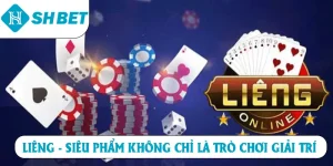 Liêng siêu phẩm không chỉ là trò chơi giải trí